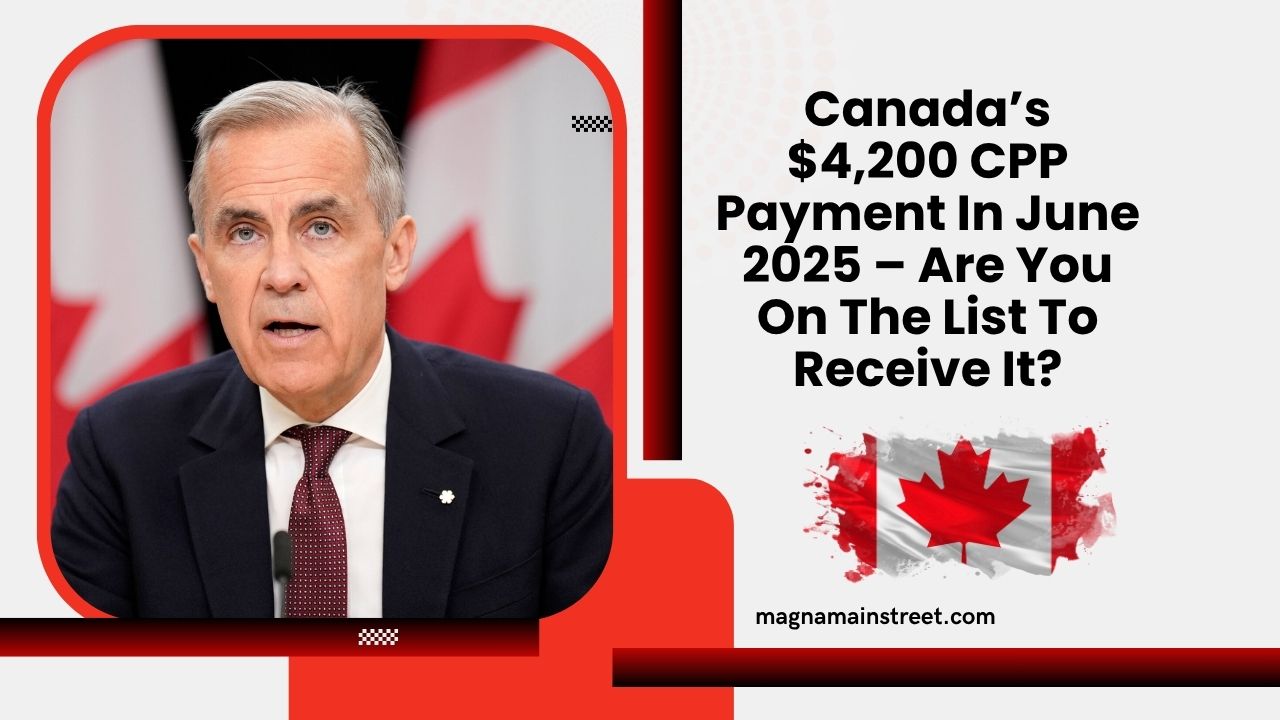 Canada’s $4,200 CPP Payment In June 2025 – Are You On The List To Receive It?