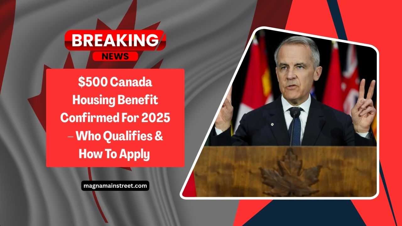 $500 Canada Housing Benefit Confirmed For 2025 – Who Qualifies, How To Apply & CRA Payment Dates