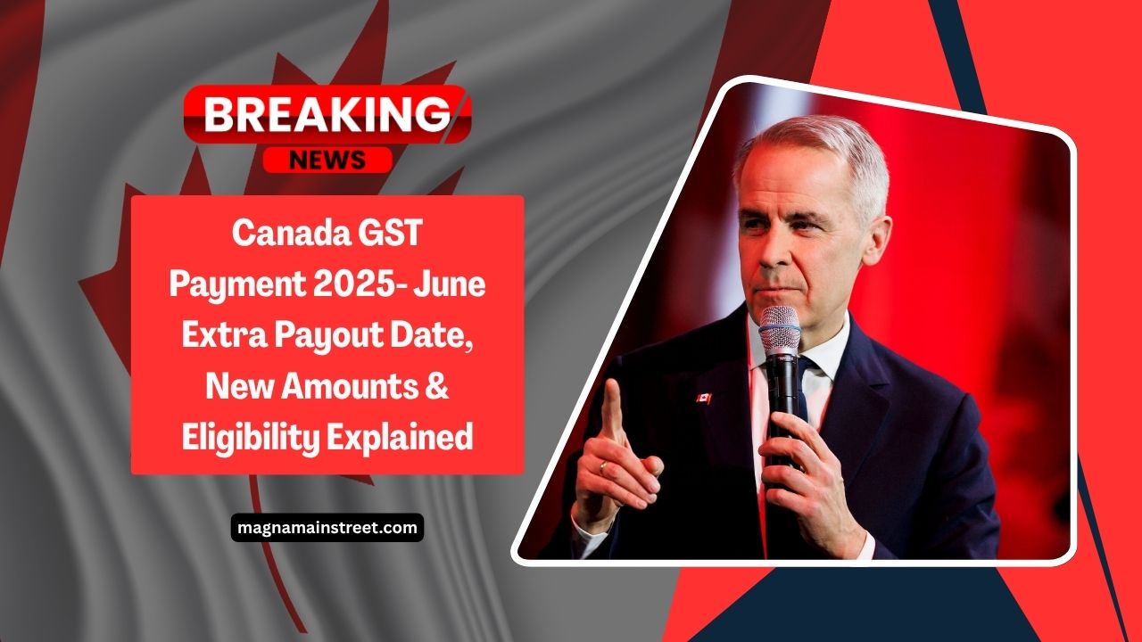 Canada GST Payment 2025- June Extra Payout Date, New Amounts & Eligibility Explained