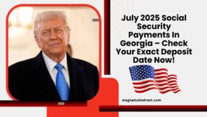 July 2025 Social Security Payments In Georgia – Check Your Exact Deposit Date Now!