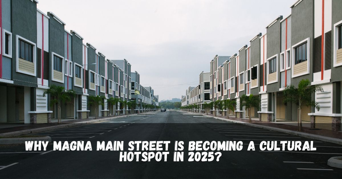 Why Magna Main Street Is Becoming a Cultural Hotspot in 2025?