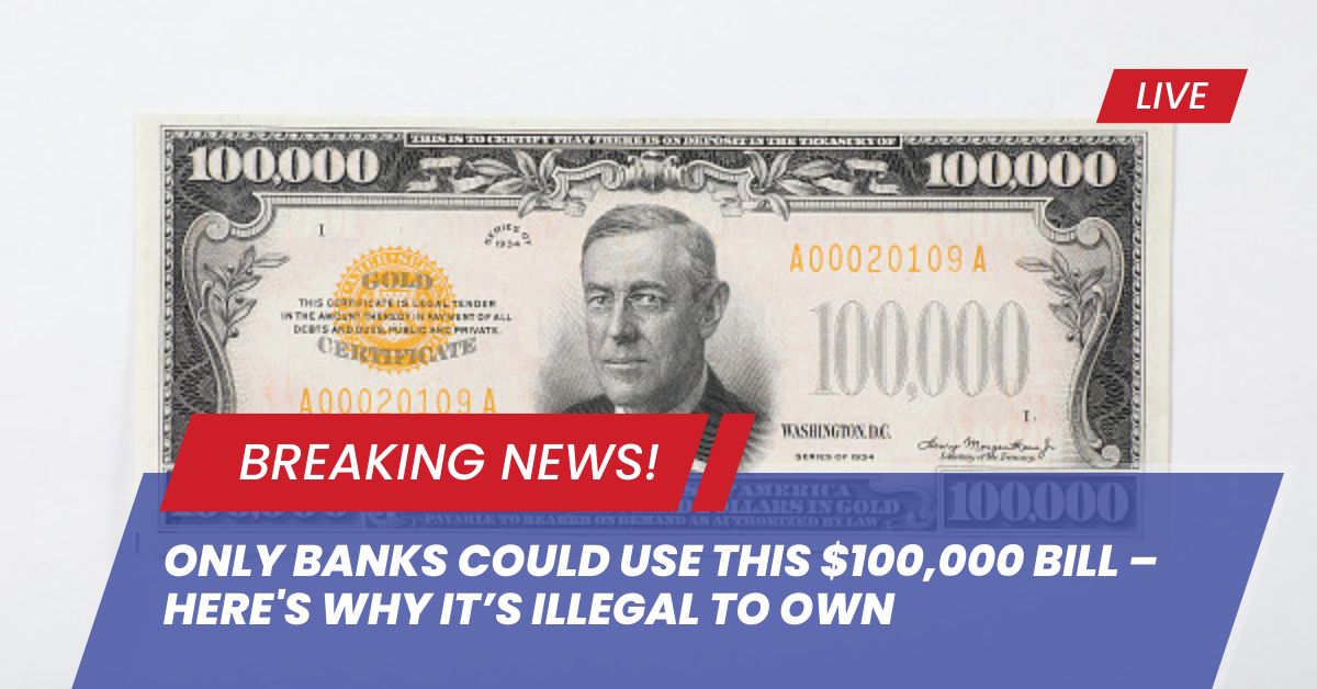 Only Banks Could Use This $100,000 Bill – Here's Why It’s Illegal to Own